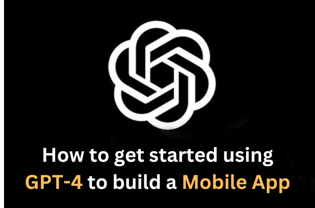Mobile app development using GPT-4