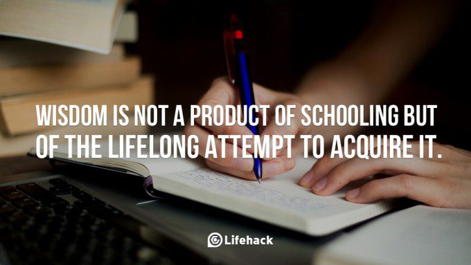 wisdom-is-not-a-product-of-schooling-but-of-the-lifelong-attempt-to-acquire-it