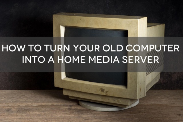 turn-old-pc-into-home-media-server-diy-geek